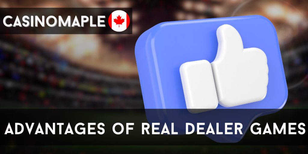 Advantages of Real Dealer Games