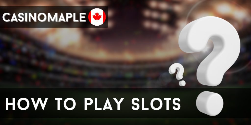 How to Play Slots in Canada
